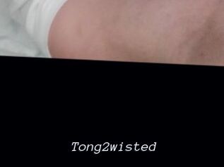 Tong2wisted